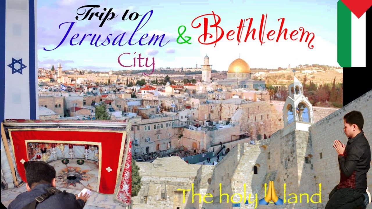 JERUSALEM + BETHLEHEM CITY /THE HOLY LAND TRIP