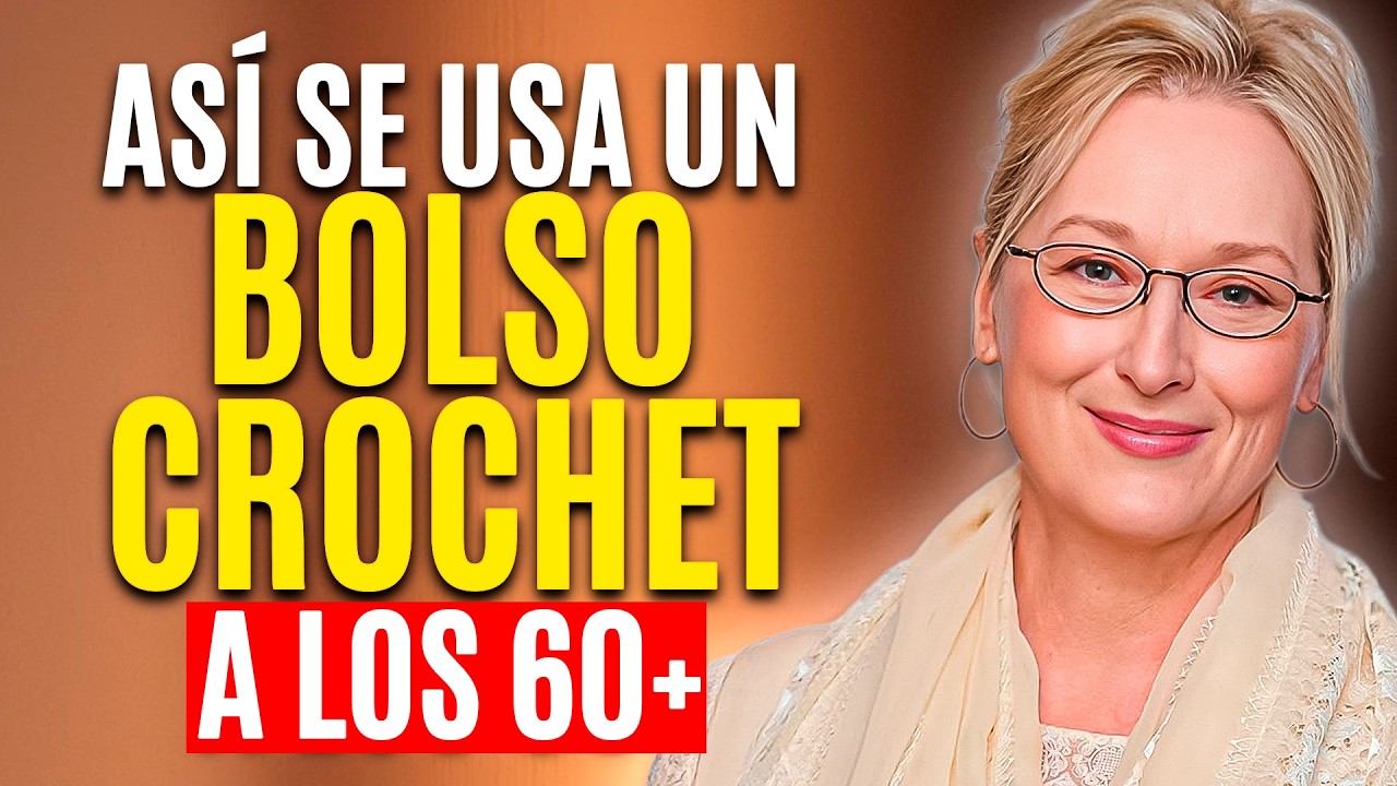 Como usar un BOLSO CROCHET a los 60+ y lucir incre&iacute;ble