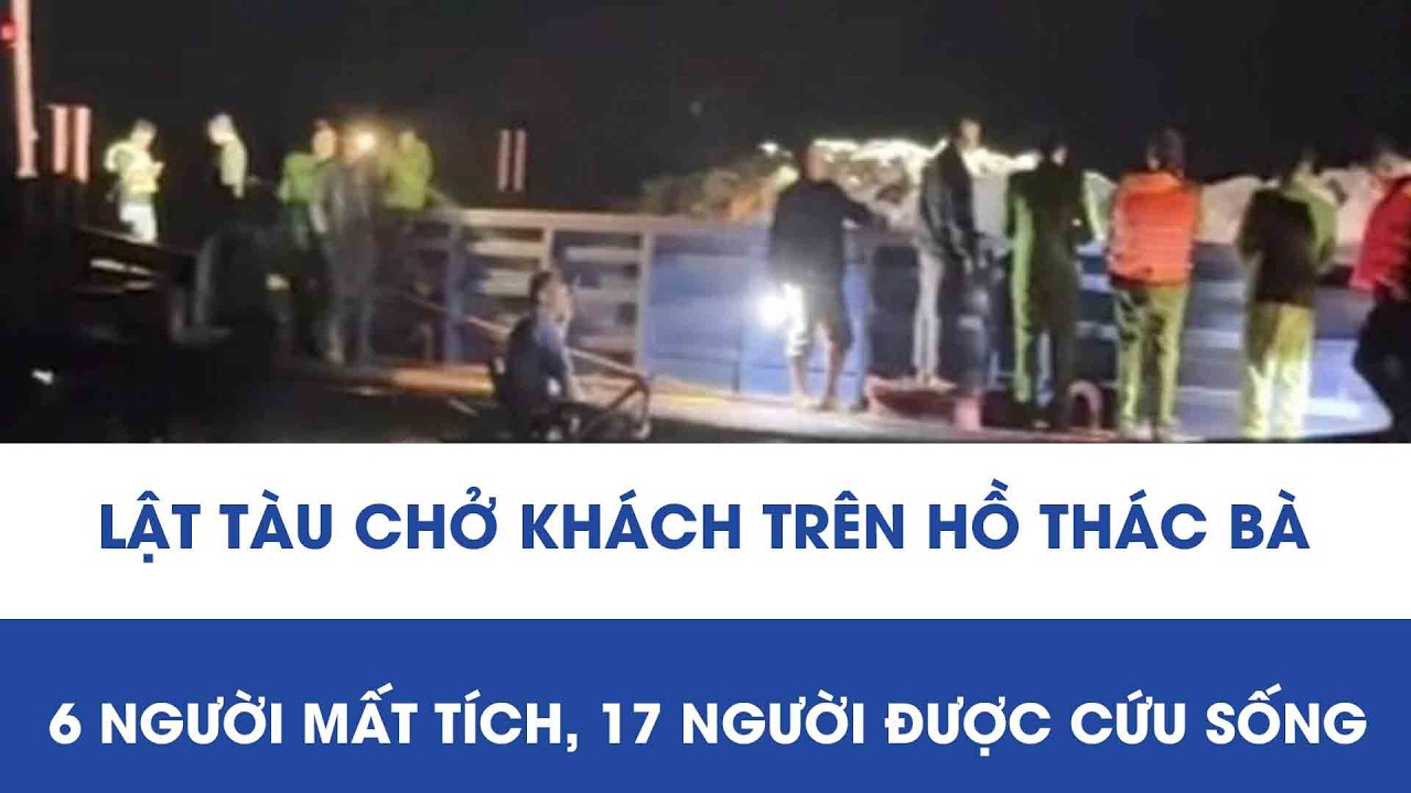 Lật tàu chở khách trên hồ Thác Bà, 6 người mất tích, 17 người được cứu sống