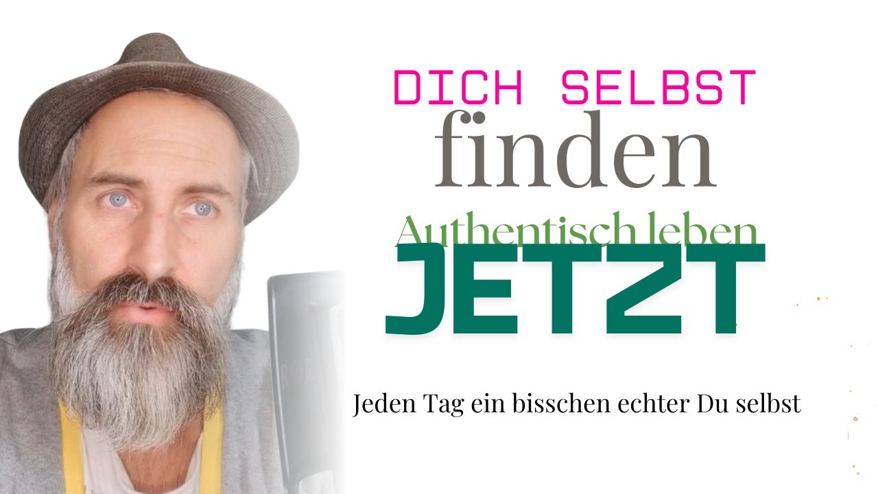 Dich selbst finden | Authentisch leben im JETZT