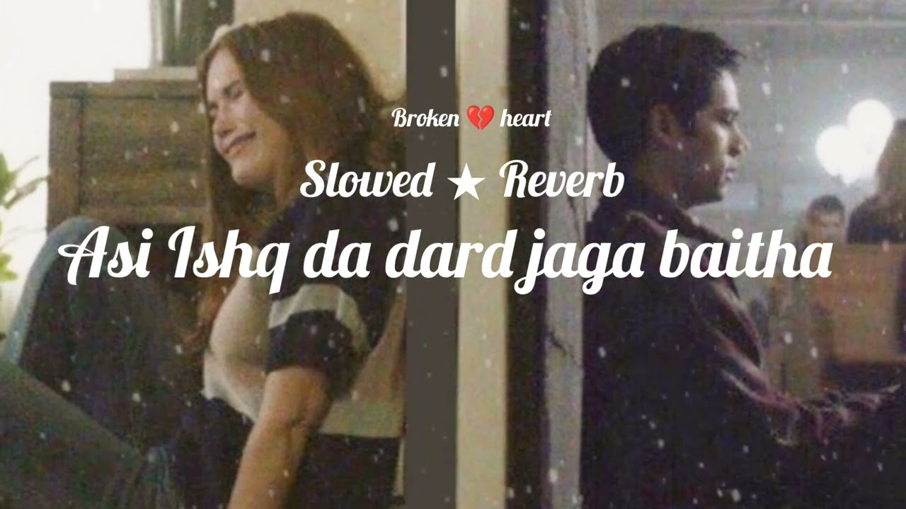 Asi Ishq da dard jaga baitha.... ( slowed ★Reverb ) feel the song 💔🎶