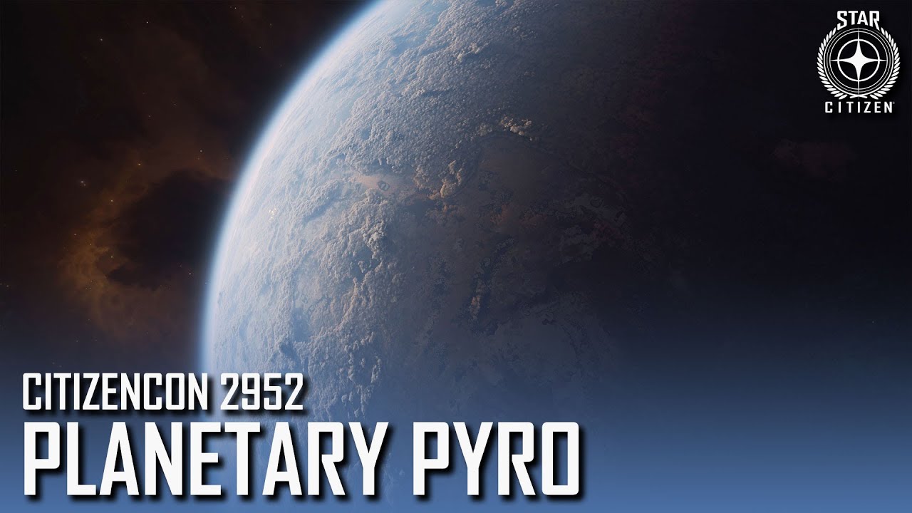 Planetary Pyro | Journey to 4.0 (CitizenCon 2952)