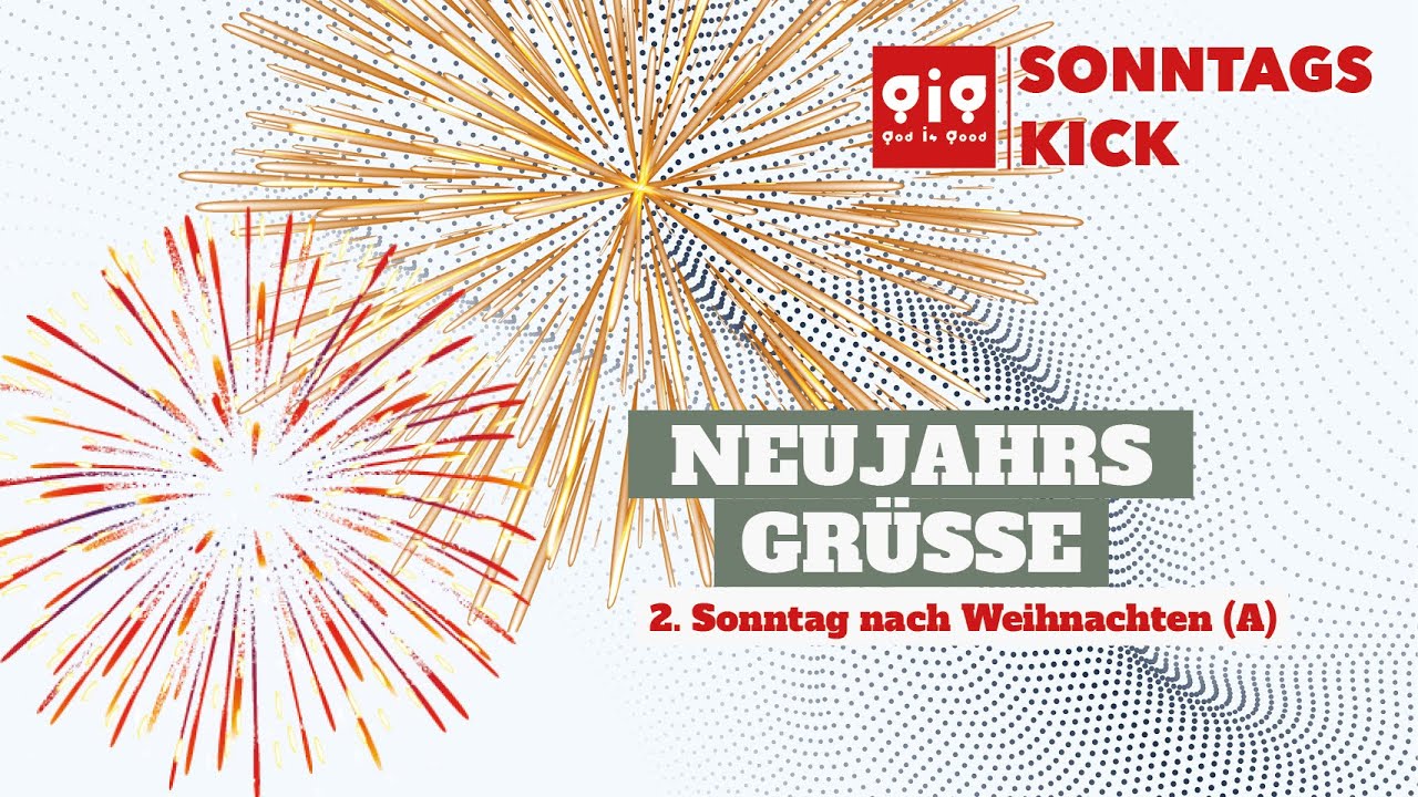 Neujahrsgrüße - Gig|Sonntagskick - 2. Sonntag nach Weihnachten (A)