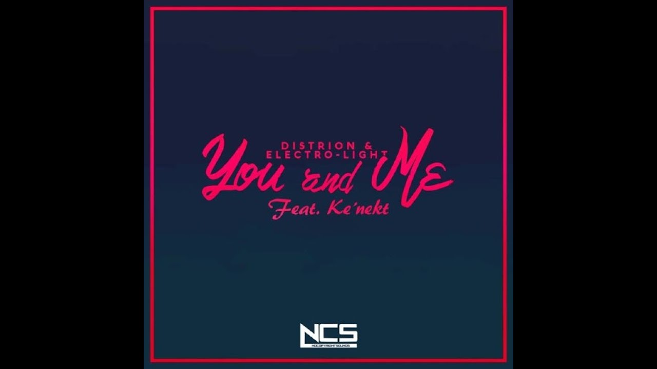 Distrion & Electro-Light - You And Me (feat. Ke'nekt) [Extended Mix] | NCS Release