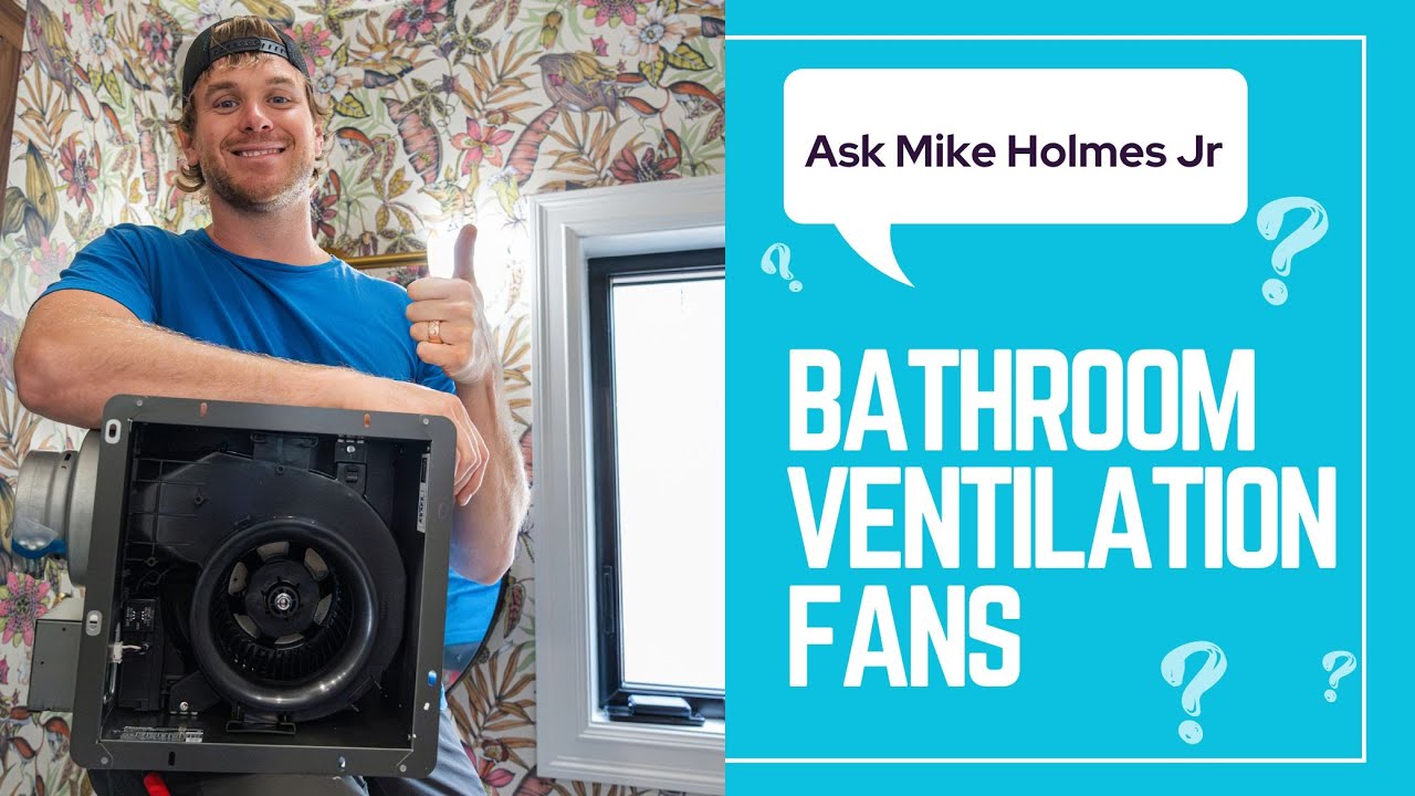 Ask Mike Holmes Jr: How To Pick The Right Bathroom Fan