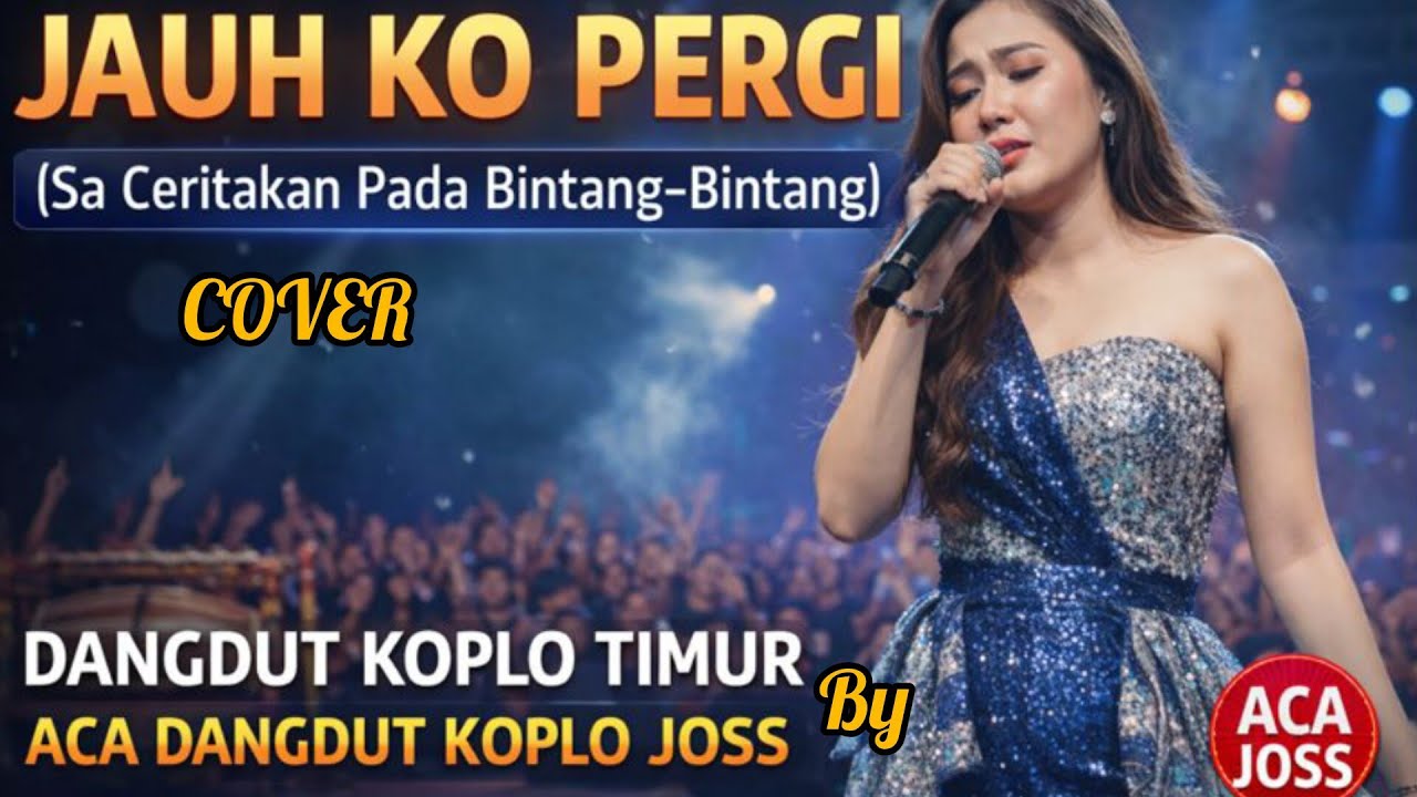 JAUH KO PERGI (Sa Ceritakan Pada Bintang-Bintang) — Cover  By ACA | Koplo Joss Full Goyang