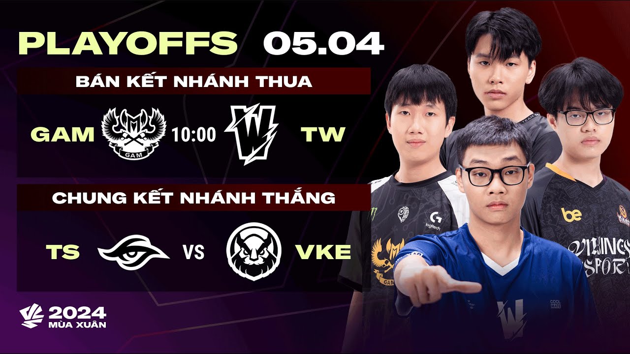 GAM vs TW (BO5) | TS vs VKE (BO5) | Playoffs VCS 2024 M&ugrave;a Xu&acirc;n | BK Nh&aacute;nh Thua & CK Nh&aacute;nh Thắng