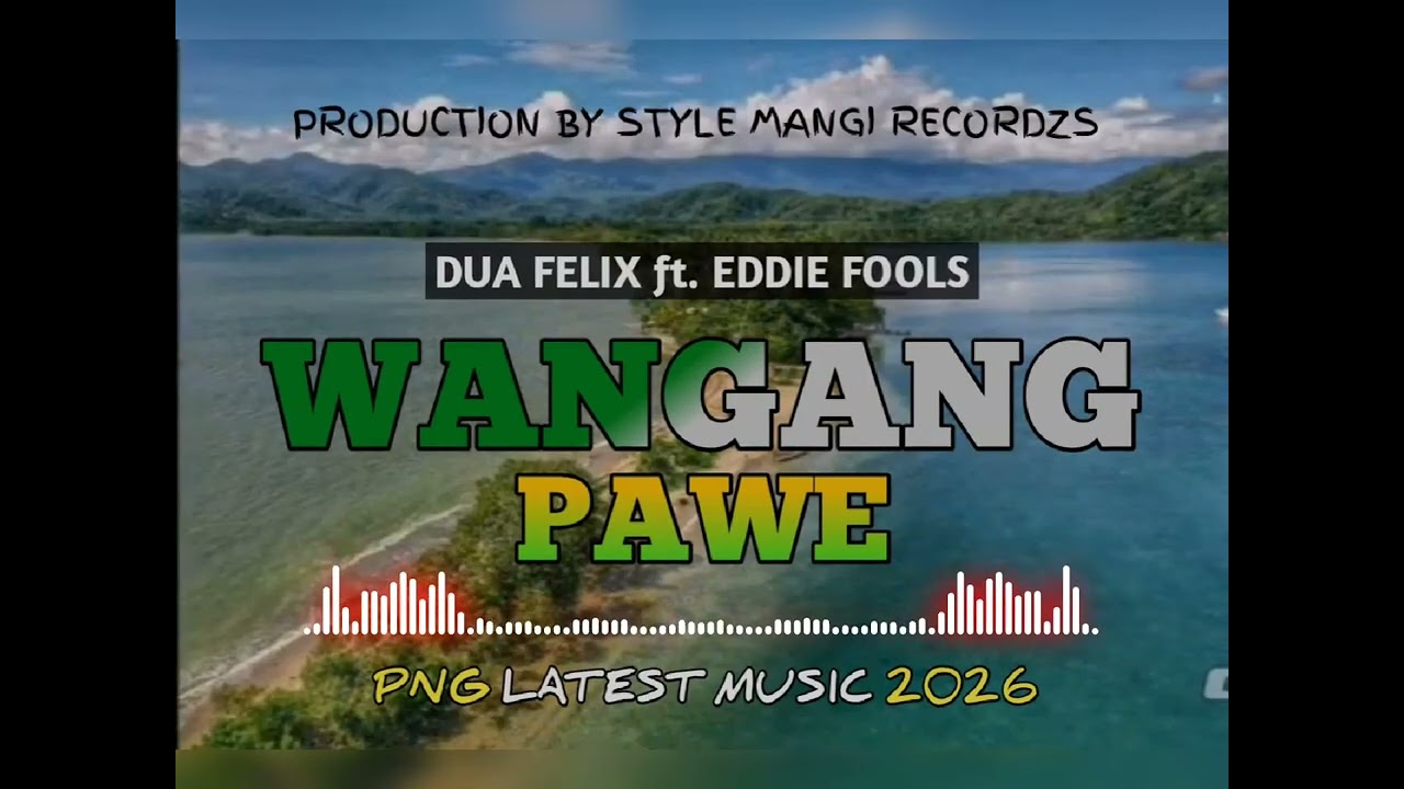 WANGANG PAWE 2026 PNG LATEST MUSIC 🎶🇵🇬 DUA FELIX ft EDDIE FOOLS. 🏝️🎶