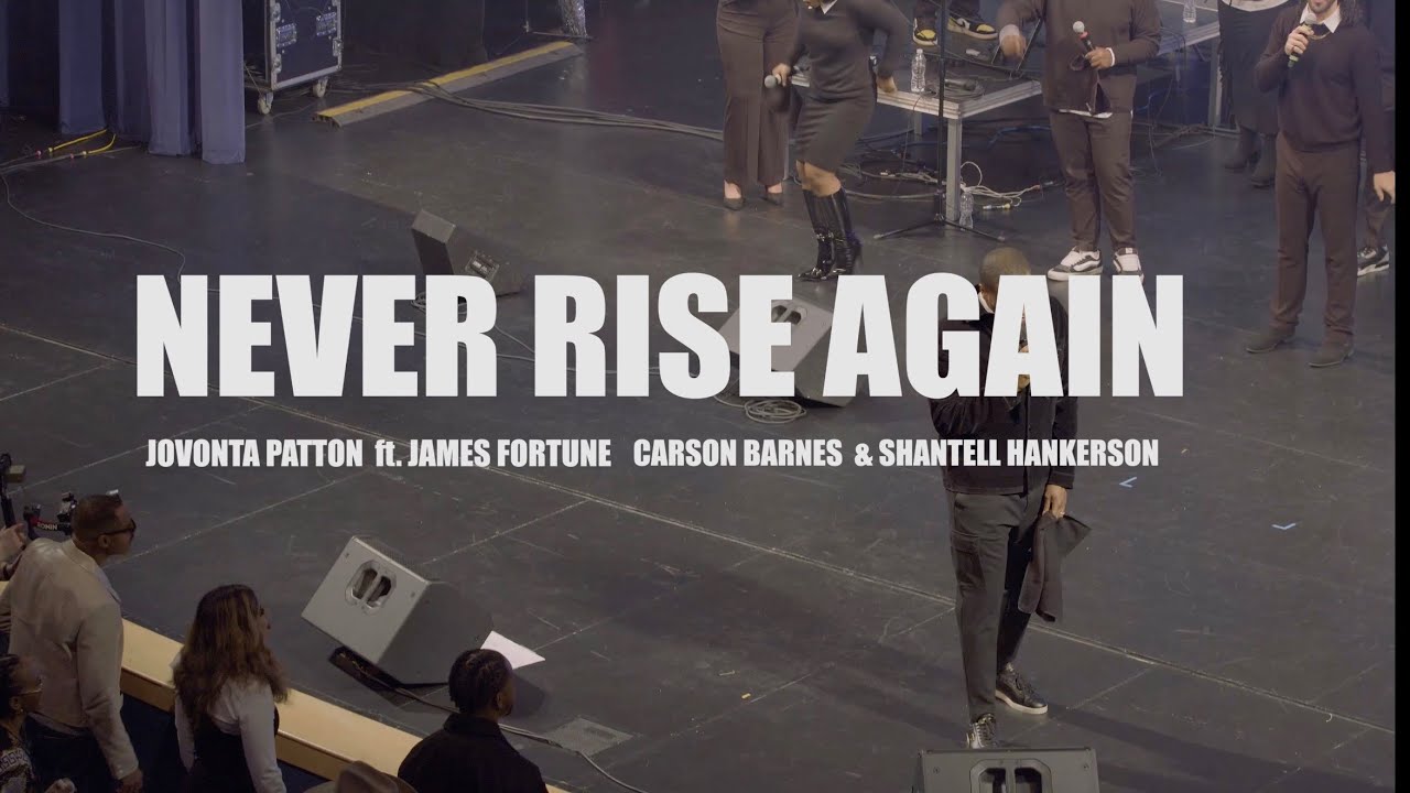 Never Rise Again - Jovonta Patton ft. James Fortune, Carson Barnes & Shantell Hankerson
