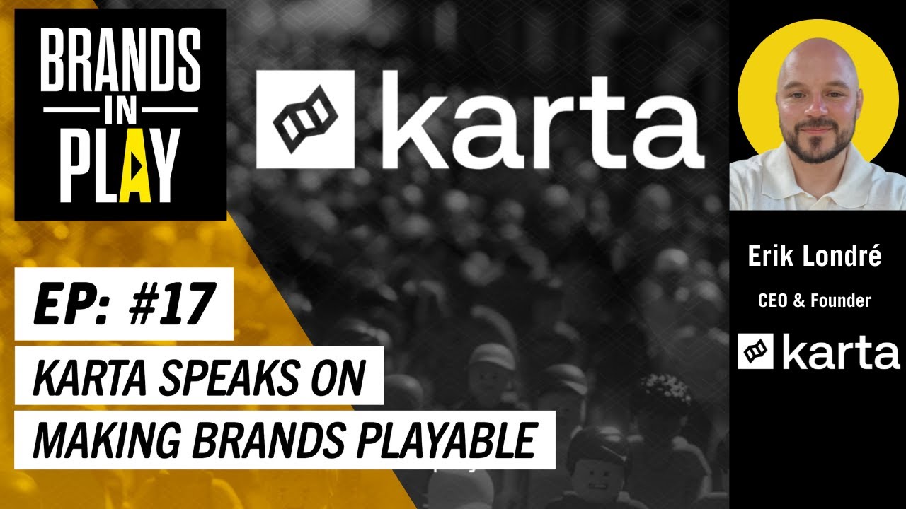 Brands in Play - Episode 17 | Karta Speaks On Making Brands Playable ft. Erik  Londr&eacute; | Karta