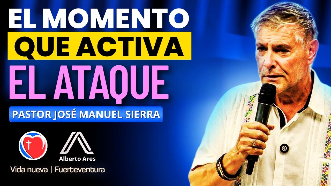 Pastor José Manuel Sierra - El Momento Exacto en Que se Activa el Ataque