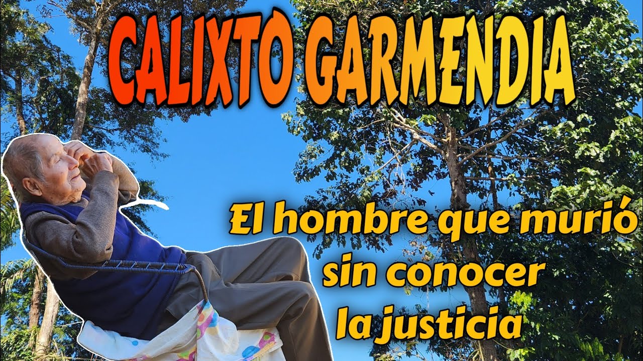 CALIXTO GARMENDIA El anciano que murió sin conocer la justicia
