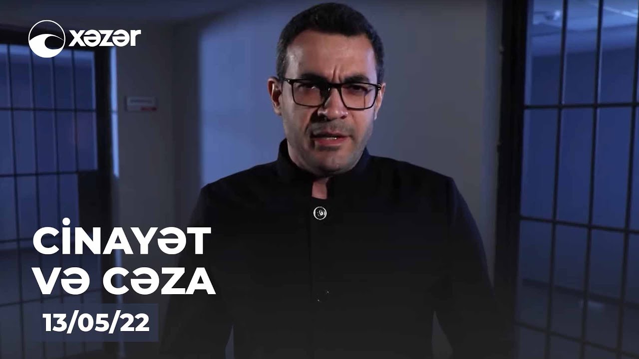 Cinayət Və Cəza  - 13.05.2022