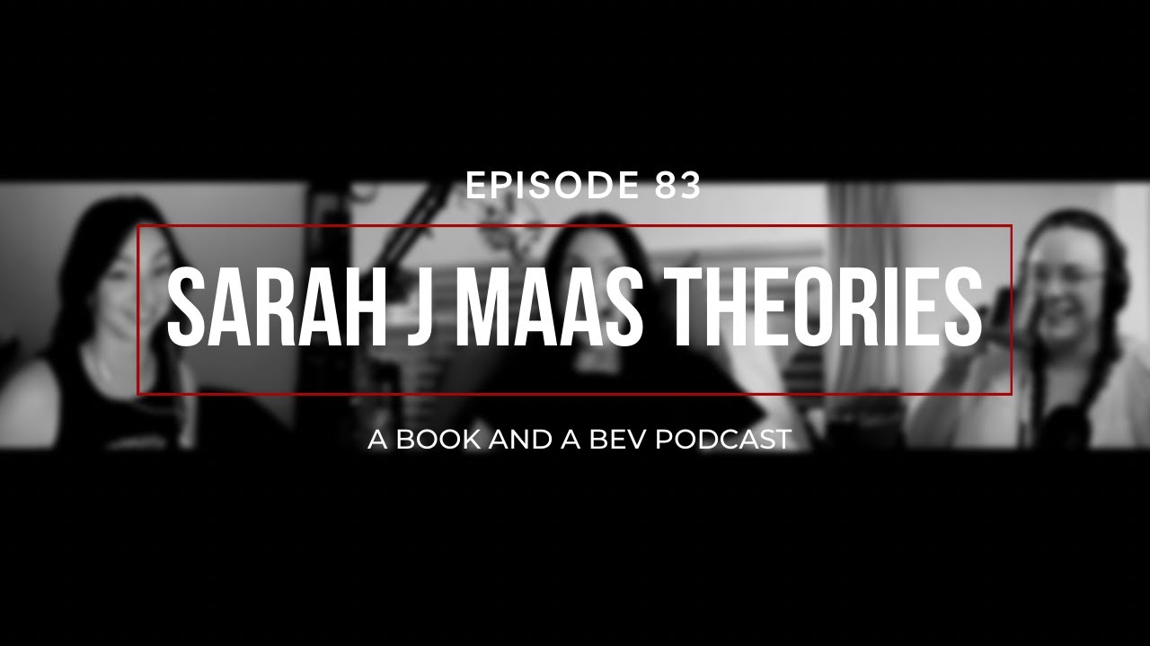 EP 83 - SARAH J MAAS THEORIES WITH A COURTOFTHORNSANDROSIE