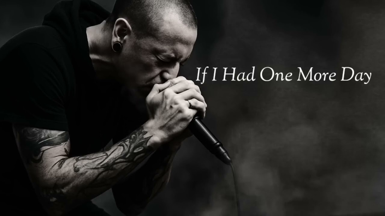 Linkin park - If i had one more Day (Chester bennington)