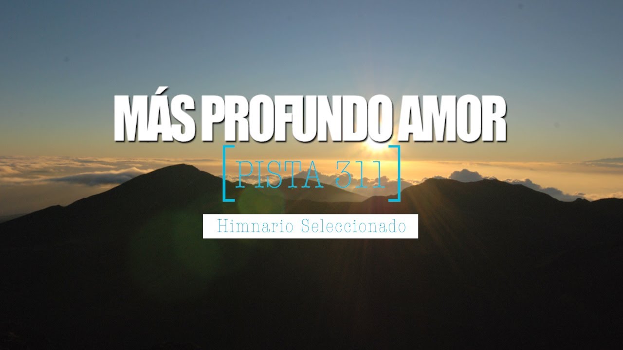 M&aacute;s Profundo Amor, (Pista 311) -Himnario Seleccionado
