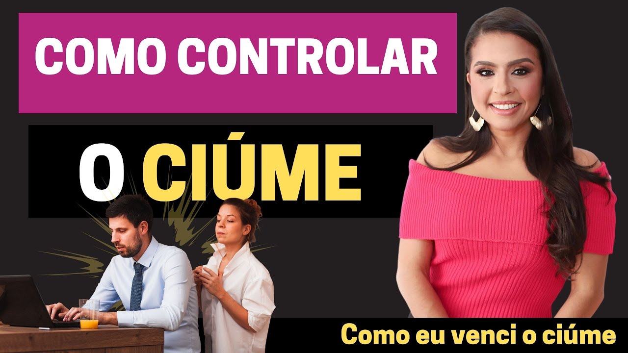 COMO CONTROLAR O CIÚME PASSO A PASSO