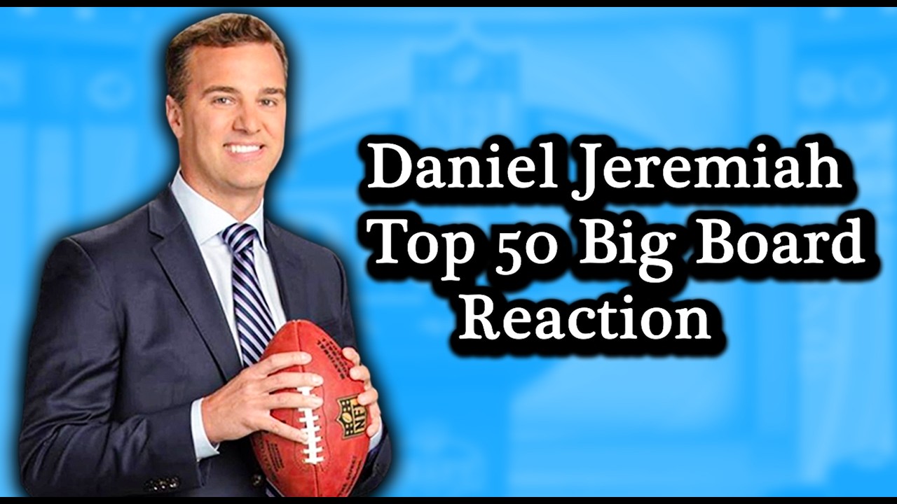 Breaking Down Daniel Jeremiah's Top 50 NFL Draft Big Board