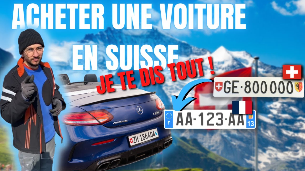 COMMENT ACHETER UNE VOITURE EN SUISSE ? 🇨🇭 (importation en France)