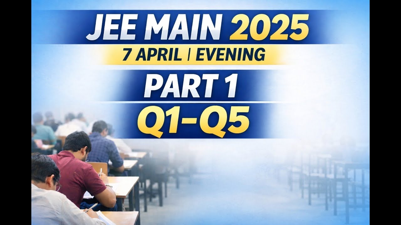 JEE Main 2025 April 7 Evening Shift 🔥 Part 1 | Questions 1–5 Explained