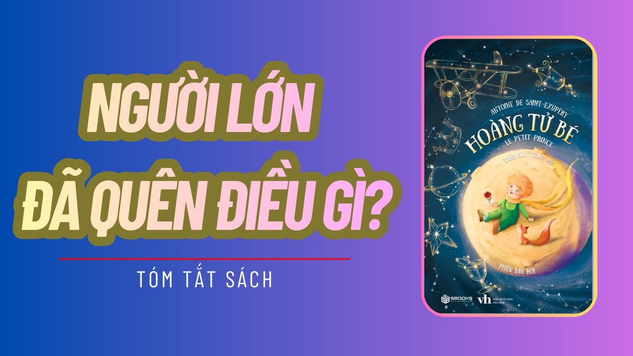 Hoàng Tử Bé | Cuốn Sách Nhỏ Khiến Người Lớn Phải Suy Nghĩ