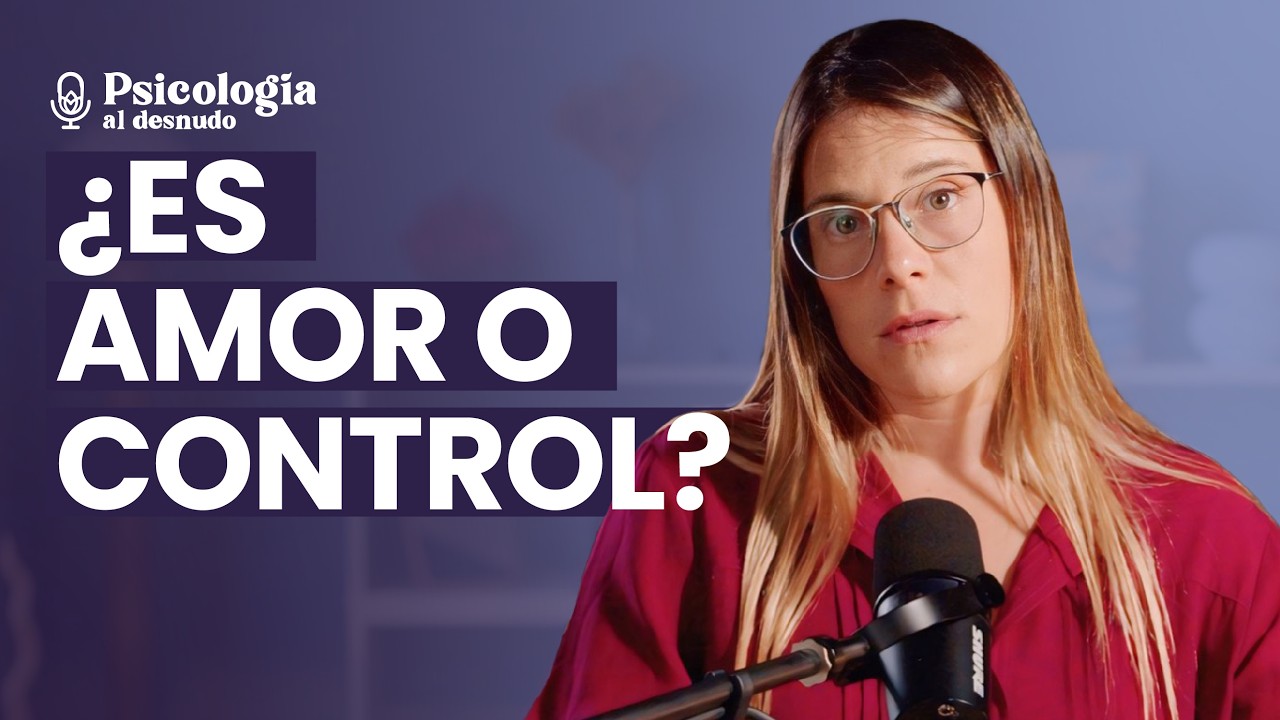 ¿Te cuida o te controla? | Psicología al Desnudo | T4 E2
