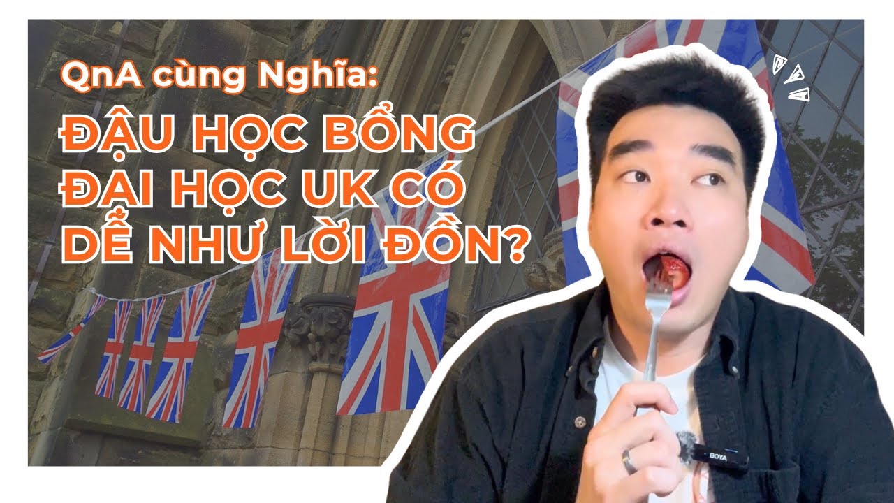 Quá trình từ con số 0 đến đậu học bổng toàn phần đại học UK | Series QnA cùng Nghĩa
