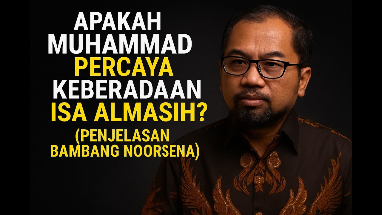Apakah Muhammad Percaya Keberadaan Isa Almasih? | Penjelasan Bambang Noorsena
