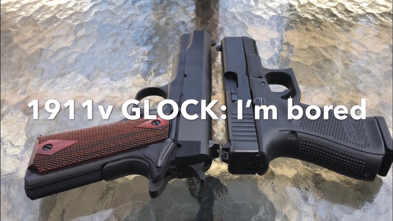 1911 v GLOCK: because I&rsquo;m THAT bored!