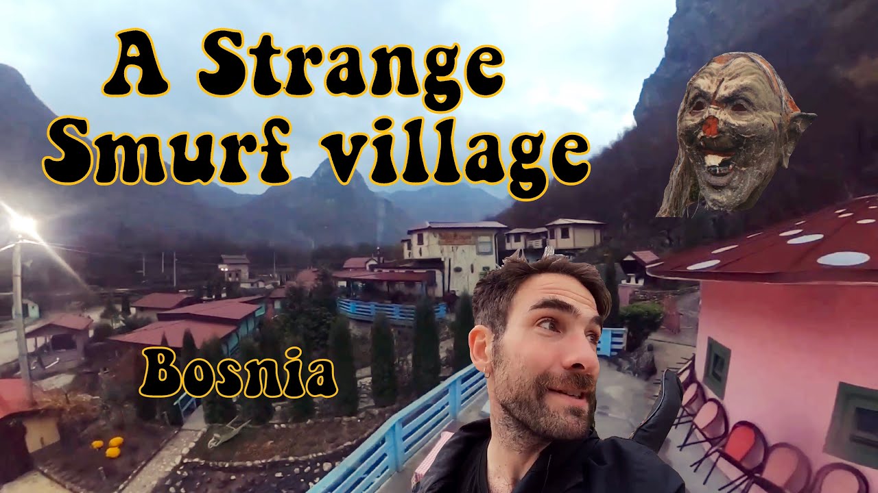 Bosnie ep.1 “A smurf village in the middle of bosnia”