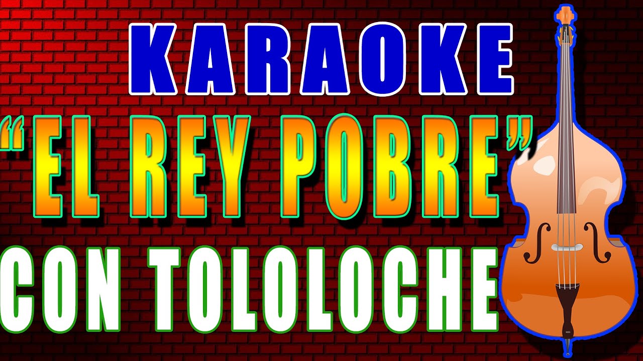 Karaoke  EL REY POBRE  Con Tololoche