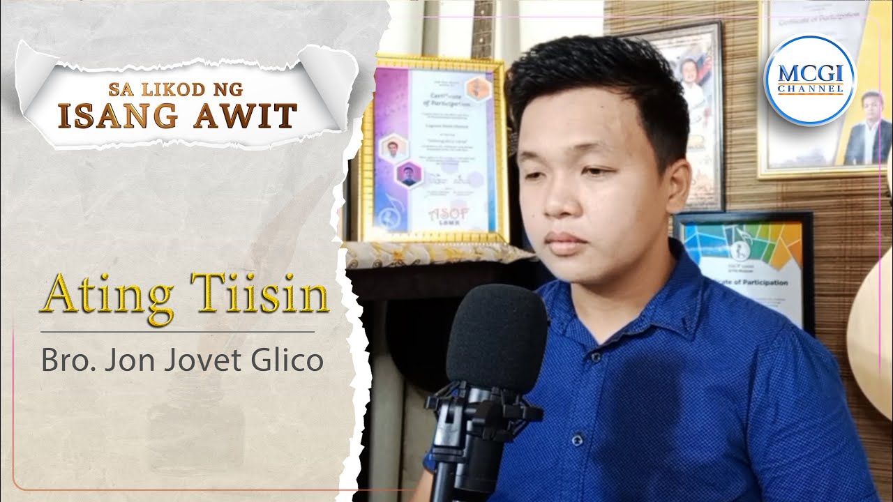 Ating Tiisin | Sa Likod ng Isang Awit |  Bro. Jon Jovet Glico | MCGI
