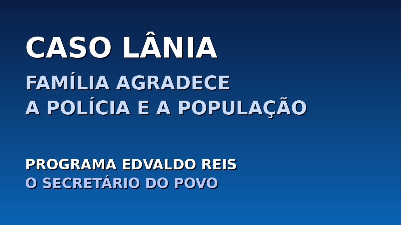PROGRAMA EDVALDO REIS - ENTREVISTA: IRAN E MARIA - FAMÍLIA AGRADECE A POLÍCIA E A POPULAÇÃO