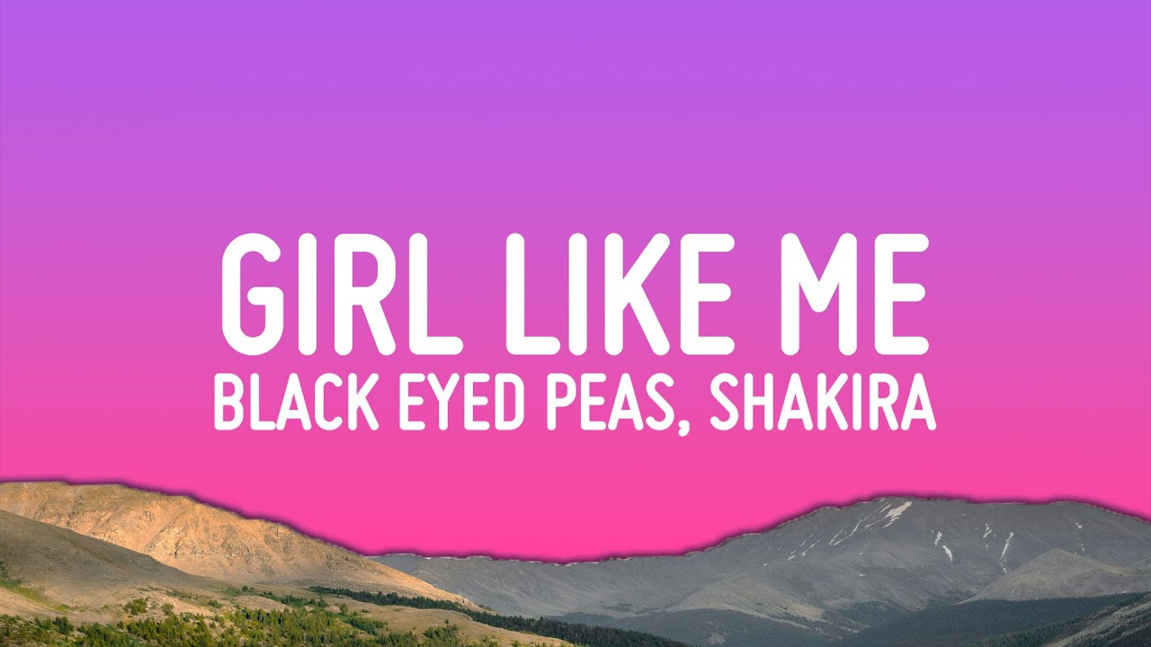 Black Eyed Peas, Shakira - GIRL LIKE ME (Letra/Lyrics)