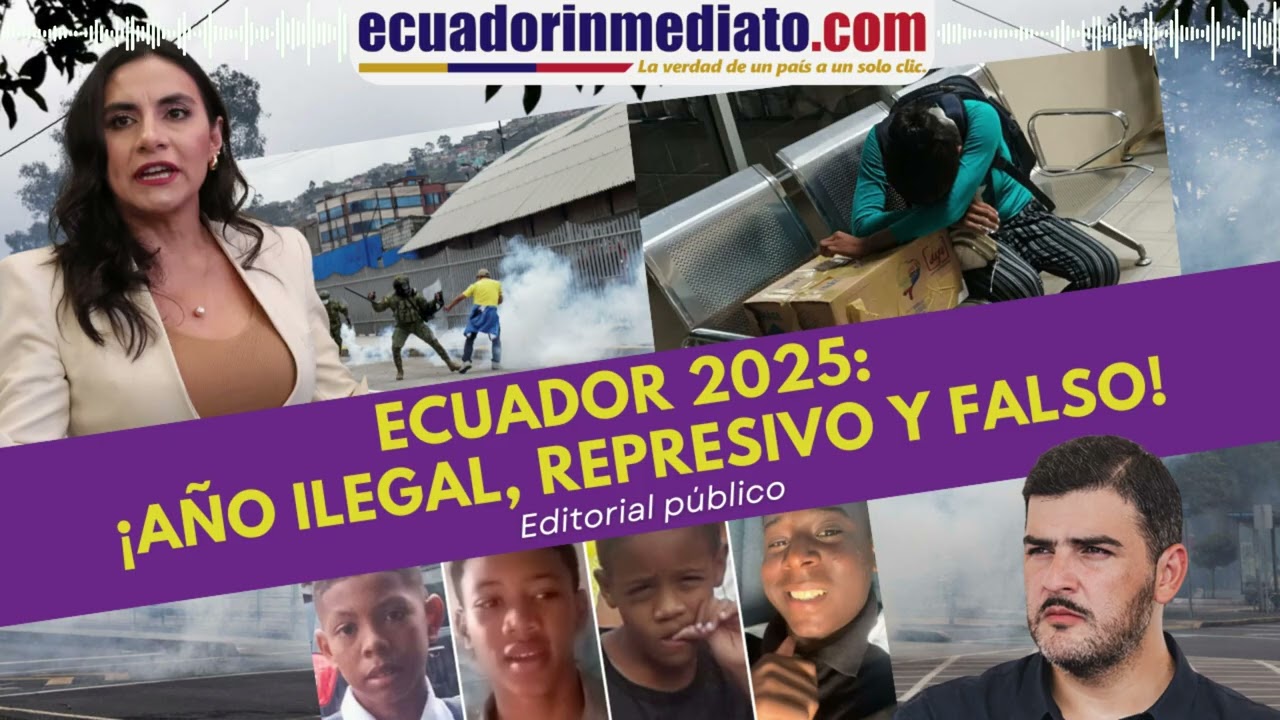 ECUADOR 2025: ¡AÑO ILEGAL, REPRESIVO y FALSO!