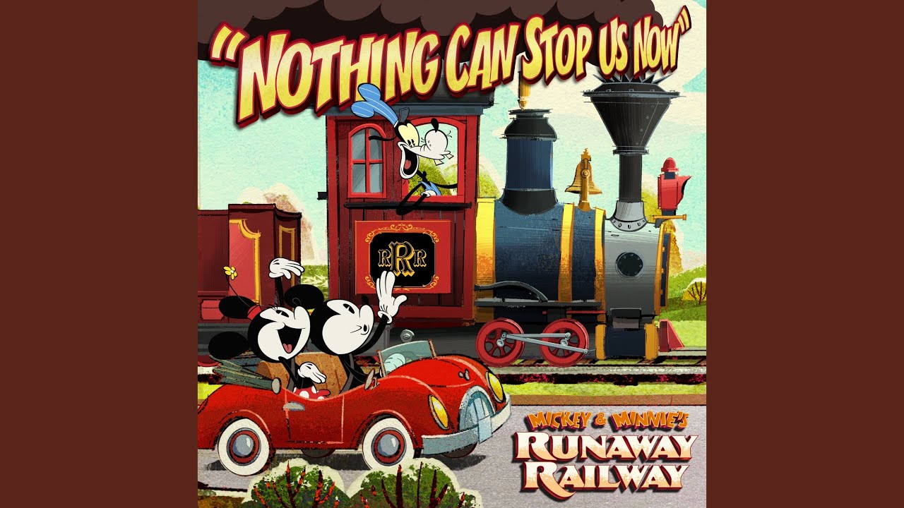 Nothing Can Stop Us Now (From &ldquo;Mickey & Minnie&rsquo;s Runaway Railway&rdquo;)