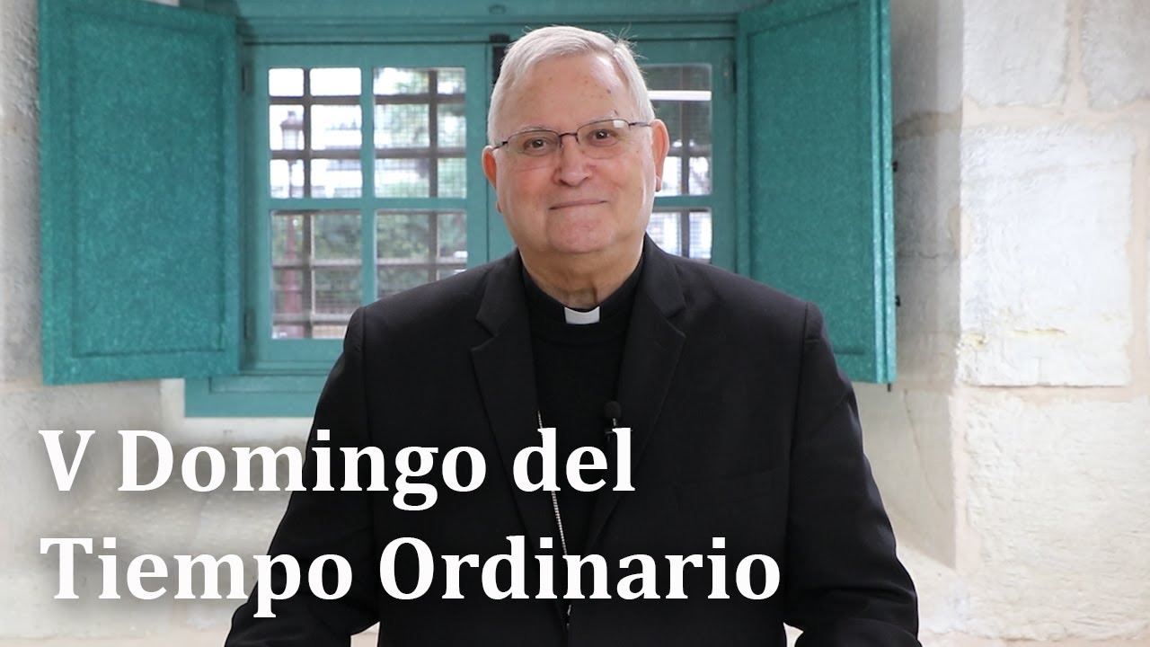🟢 DOMINGO V DEL TIEMPO ORDINARIO - Reflexión del obispo de Cartagena