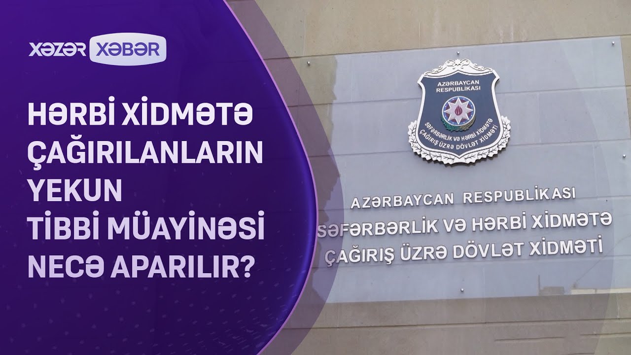Hərbi xidmətə çağırılanların yekun tibbi müayinəsi necə aparılır?