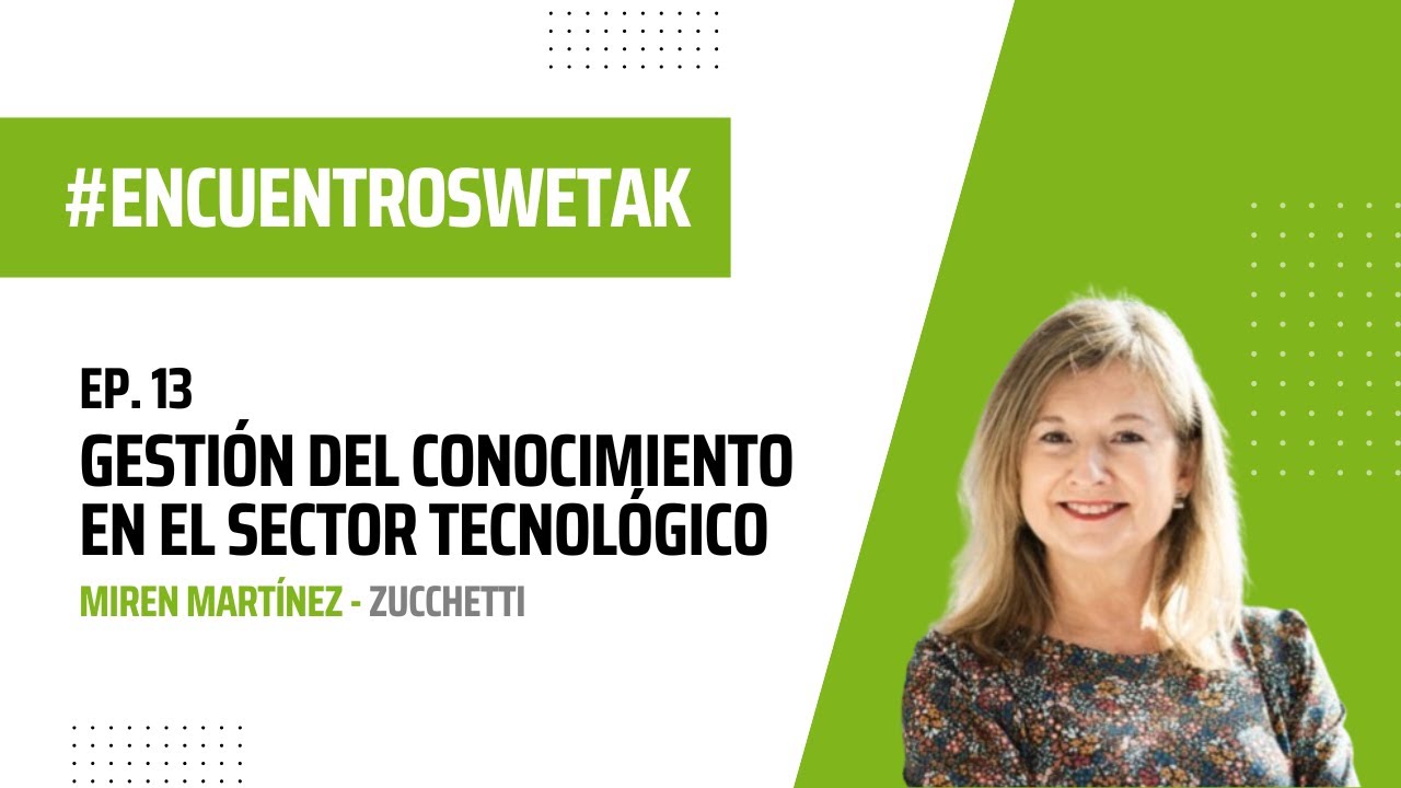 La gestión del conocimiento en el sector tecnológico, con Miren Martínez (Zucchetti Spain) - EW#13