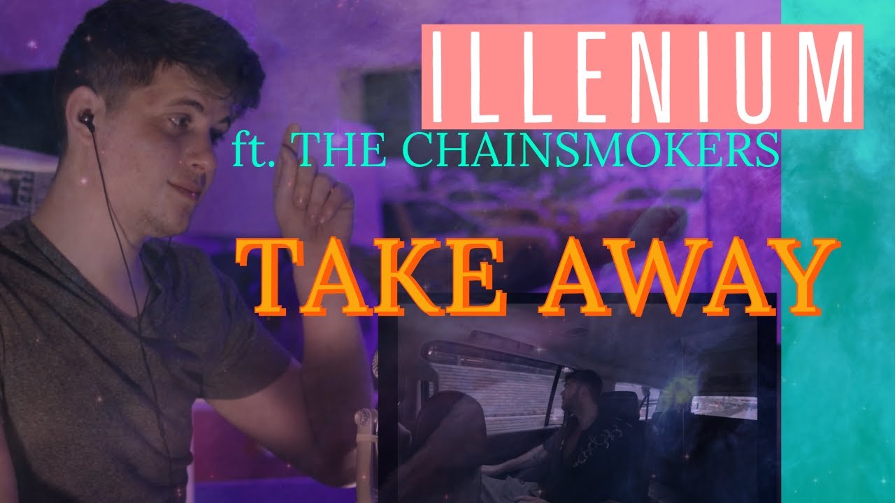 The Chainsmokers, ILLENIUM - Takeaway [FIRST REACTION]