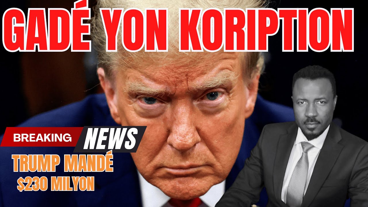 KORIPSYON - TRUMP MAND&Eacute; POU JISTIS P&Eacute;YI YA BALI $230 MILYON -  LWAN &Eacute;TIK &Eacute;LIMIN&Eacute; - ABNER GELIN