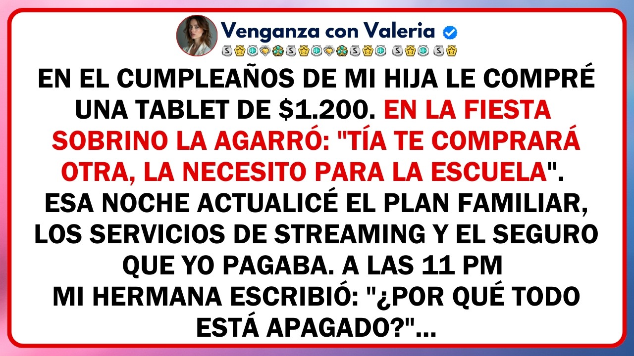 En el cumpleaños de mi hija le compré una tablet de $1.200. En la fiesta mi sobrino la agarró: 