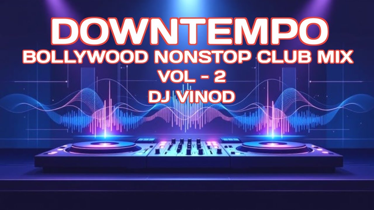 Downtempo Bollywood Nonstop Club  Mix l Vol - 2 