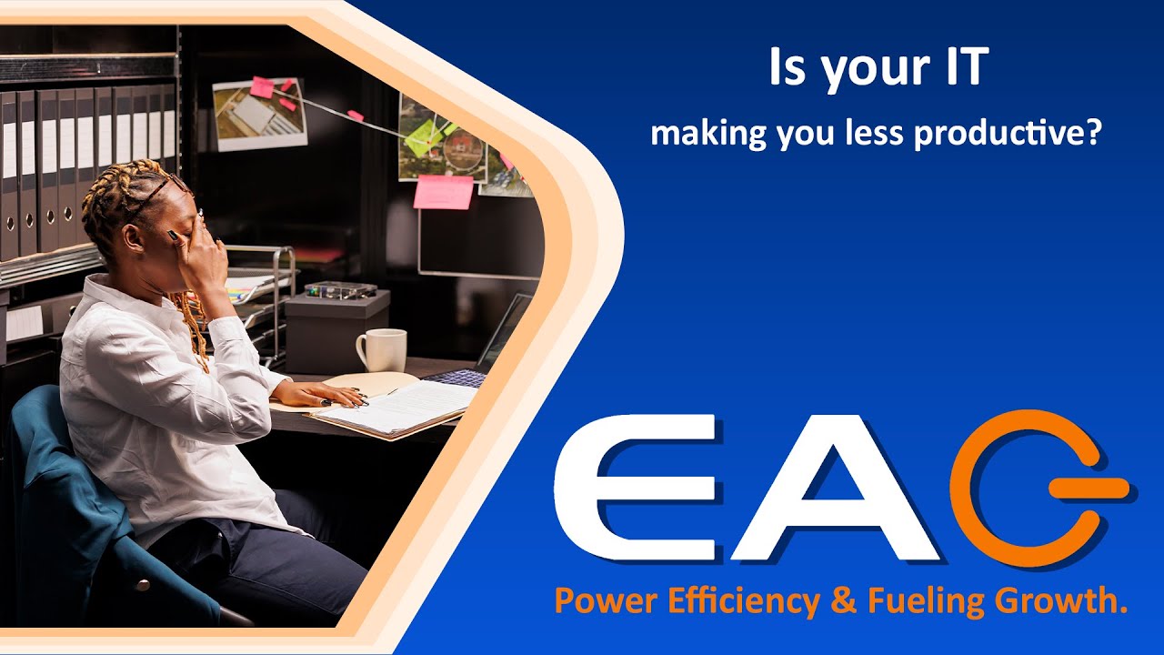 Is Your IT Making You Less Productive? | Enhance Your IT&nbsp;Productivity&nbsp;With EAG