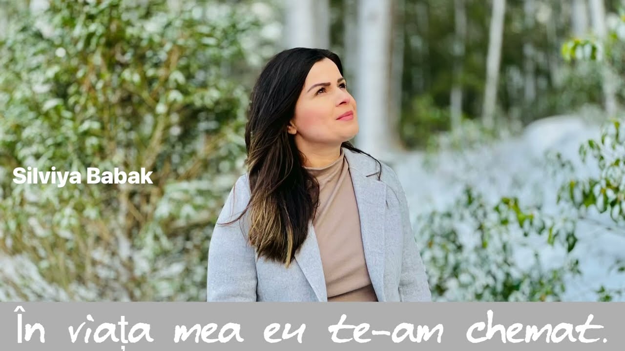 În viața mea eu te-am chemat.                      Silviya Babak