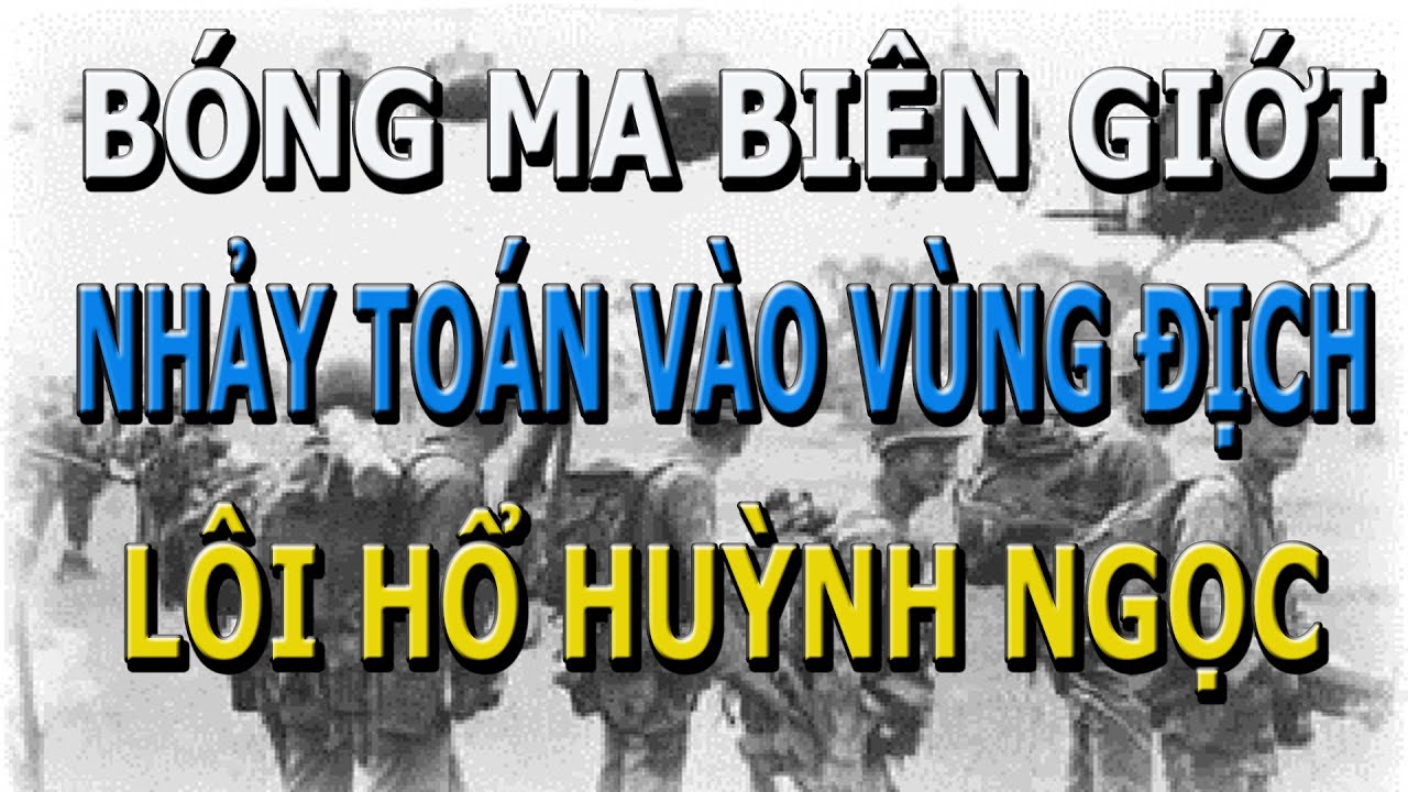 Bóng Ma Biên Giới- Nhảy Toán Vào Vùng Địch- Lôi Hổ Huỳnh Ngọc