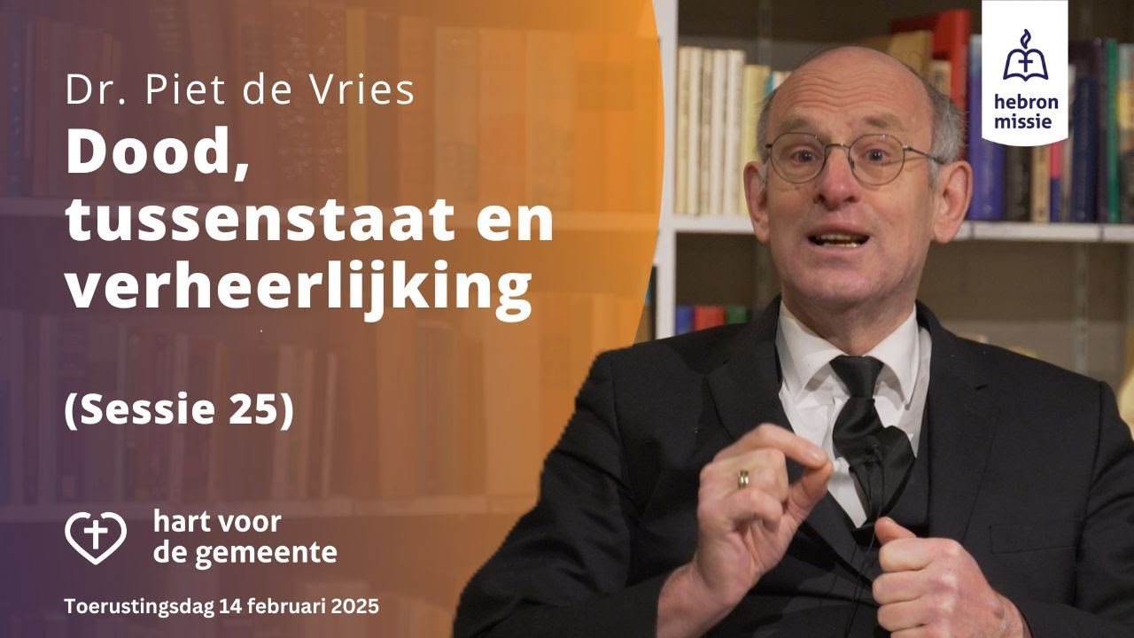 Dood, tussenstaat en verheerlijking | Dr. Piet de Vries