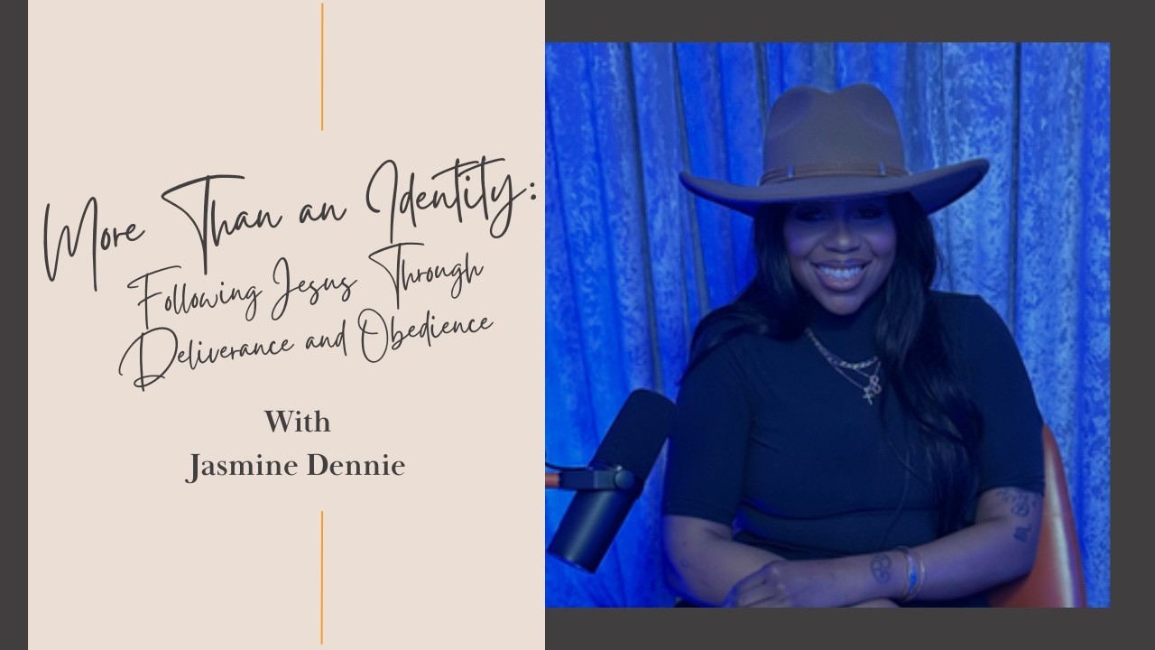 More Than an Identity: Following Jesus Through Deliverance and Obedience with Jasmine Dennie