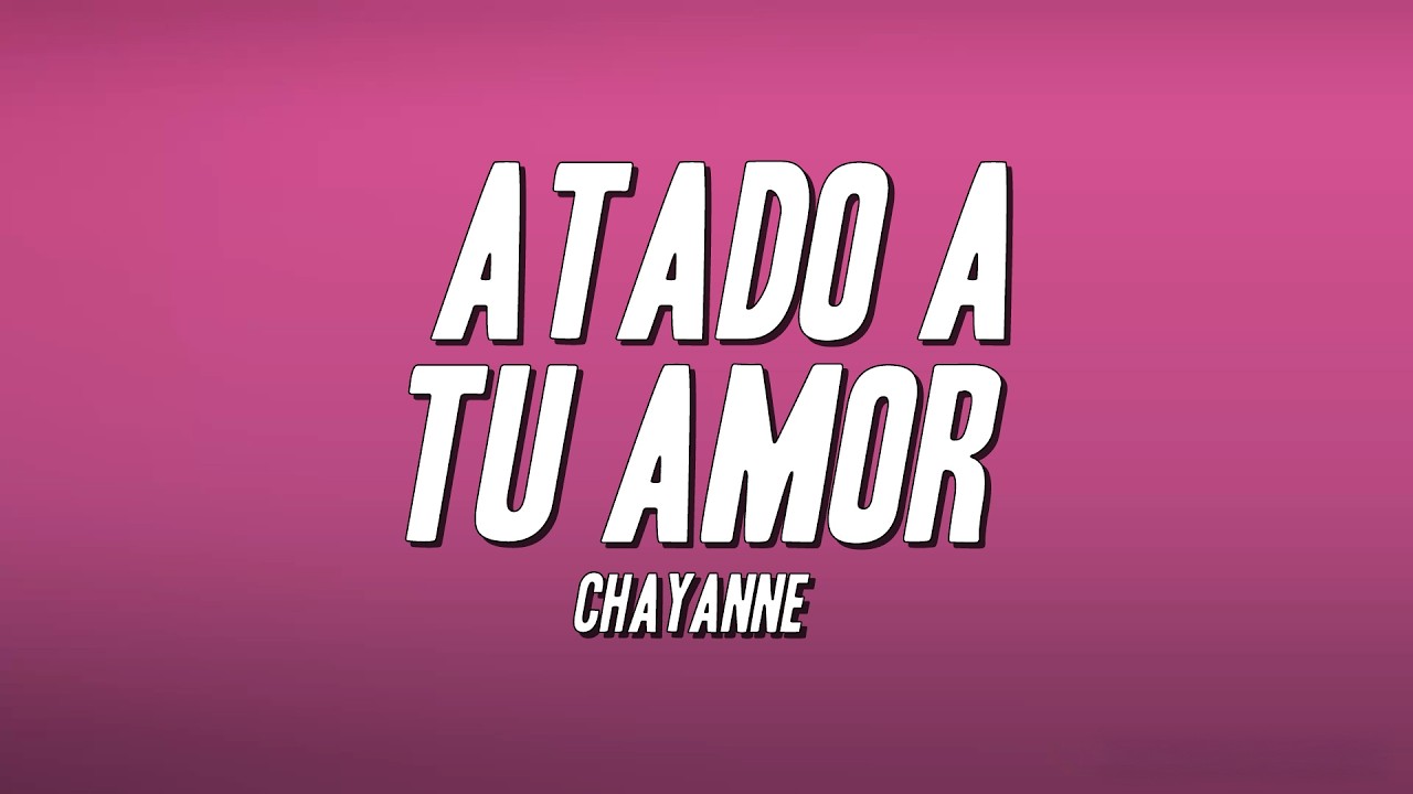 Chayanne - Atado a Tu Amor (Letra)