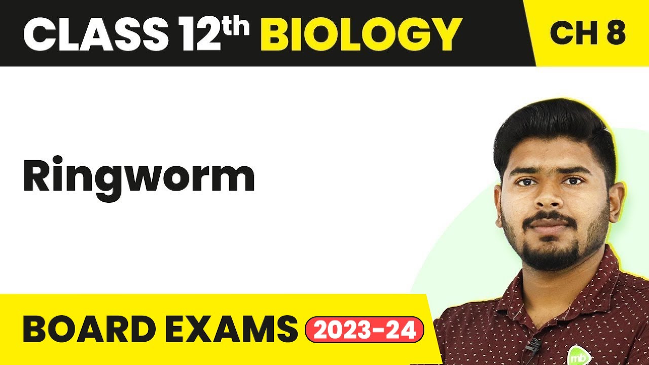 Class 12 Biology Chapter 8 | Ringworm - Human Health and Disease (2022-23)